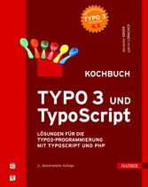TYPO3 und TypoScript - Kochbuch Lösungen für die TYPO3-Programmierung mit Typo und PHP, 2. Auflage 
