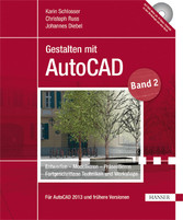 Gestalten mit AutoCAD - Band 2: Entwerfen - Modellieren - Präsentieren: Fortgeschrittene Techniken und Workshops