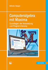 Computeralgebra mit Maxima - Grundlagen der Anwendung und Programmierung