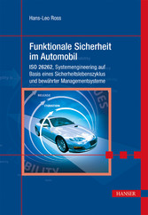 Funktionale Sicherheit im Automobil - ISO 26262, Systemengineering auf Basis eines Sicherheitslebenszyklus und bewährten Managementsystemen
