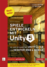 Spiele entwickeln mit Unity 5 - 2D- und 3D-Games mit Unity und C# für Desktop, Web & Mobile. Für Unity 5.6