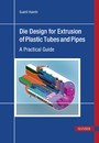 Die Design for Extrusion of Plastic Tubes and Pipes - A Practical Guide