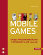 Mobile Games - Spieleprogrammierung für Handys mit Java ME