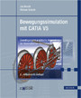 Bewegungssimulation mit CATIA V5 - Grundlagen und praktische Anwendung der kinematischen Simulation