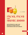 ITILV2, ITILV3 und ISO/IEC 20000 - Gegenüberstellung und Praxisleitfaden für die Einführung oder den Umstieg