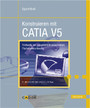 Konstruieren mit CATIA V5 - Methodik der parametrisch-assoziativen Flächenmodellierung