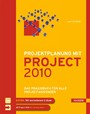 Projektplanung mit Project 2010 - Das Praxisbuch für alle Project-Anwender