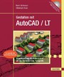 Gestalten mit AutoCAD / LT - Grundlagen und Workshops rund um die Techniken der Plangrafik