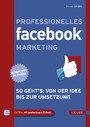 Professionelles Facebook-Marketing - So geht´s: Von der Idee bis zur Umsetzung
