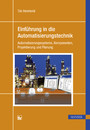 Einführung in die Automatisierungstechnik - Automatisierungssysteme, Komponenten, Projektierung und Planung