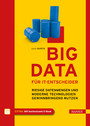 Big Data für IT-Entscheider - Riesige Datenmengen und moderne Technologien gewinnbringend nutzen