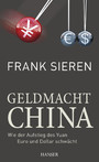 Geldmacht China - Wie der Aufstieg des Yuan Euro und Dollar schwächt