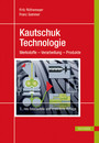 Kautschuktechnologie - Werkstoffe - Verarbeitung - Produkte
