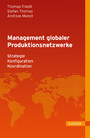 Management globaler Produktionsnetzwerke - Strategie - Konfiguration - Koordination