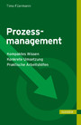 Prozessmanagement - Kompaktes Wissen - Konkrete Umsetzung - Praktische Arbeitshilfen