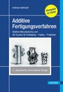Additive Fertigungsverfahren - Additive Manufacturing und 3D-Drucken für Prototyping - Tooling - Produktion