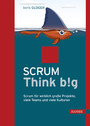 Scrum Think big - Scrum für wirklich große Projekte, viele Teams und viele Kulturen