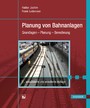 Planung von Bahnanlagen - Grundlagen - Planung - Berechnung