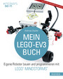 Mein LEGO®-EV3-Buch - Eigene Roboter bauen und programmieren mit LEGO® MINDSTORMS®