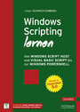 Windows Scripting lernen - Von Windows Script Host und Visual Basic Script bis zur Windows PowerShell