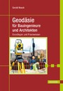 Geodäsie für Bauingenieure und Architekten - Grundlagen und Praxiswissen