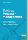 Toolbox Prozessmanagement - Vorgehensmodell und praktische Methoden für Industrie und Dienstleistung