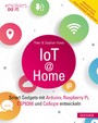 IoT at Home - Smart Gadgets mit Arduino, Raspberry Pi, ESP8266 und Calliope entwickeln. Behandelt auch openHAB, FHEM, Home Assistant und ioBroker