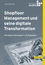 Shopfloor Management und seine digitale Transformation - Die besten Werkzeuge in 45 Beispielen