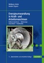 Energieumwandlung in Kraft- und Arbeitsmaschinen - Kolbenmaschinen - Strömungsmaschinen - Kraftwerke