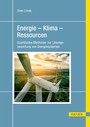 Energie - Klima - Ressourcen - Quantitative Methoden zur Lösungsbewertung von Energiesystemen