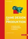 Game Design und Produktion - Grundlagen, Anwendungen und Beispiele