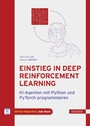 Einstieg in Deep Reinforcement Learning - KI-Agenten mit Python und PyTorch programmieren
