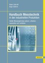 Handbuch Messtechnik in der industriellen Produktion - Valide Messergebnisse planen, erhalten, auswerten und verteilen