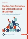 Digitale Transformation für Organisation und Mitarbeiter - Eine Management-Anleitung