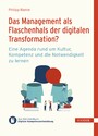 Das Management als Flaschenhals der digitalen Transformation? - Eine Agenda rund um Kultur, Kompetenz und die Notwendigkeit zu lernen