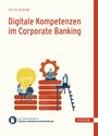 Digitale Kompetenzen im Corporate Banking