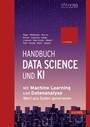 Handbuch Data Science und KI - Mit Machine Learning und Datenanalyse Wert aus Daten generieren