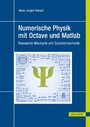 Numerische Physik mit Octave und Matlab - Klassische Mechanik und Quantenmechanik