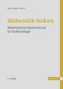 Mathematik - Vorkurs - Mathematisches Handwerkszeug für Studienanfänger
