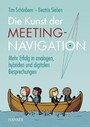 Die Kunst der Meeting-Navigation - Mehr Erfolg in analogen, hybriden und digitalen Besprechungen