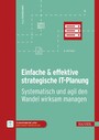 Einfache & effektive strategische IT-Planung - Systematisch und agil den Wandel wirksam managen