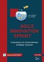 Agile Innovation Sprint - Innovation im Unternehmen erlebbar machen