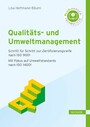 Qualitäts- und Umweltmanagement - Schritt für Schritt zur Zertifizierungsreife nach ISO 9001 Mit Fokus auf Umweltstandards nach ISO 14001