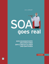 SOA goes real - Service-orientierte Architekturen erfolgreich planen und einführen