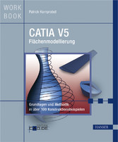 CATIA V5 Flächenmodellierung - Grundlagen und Methodik in über 100 Konstruktionsbeispielen