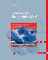 Konstruieren mit Unigraphics NX 6. Volumenkörper, Baugruppen und Zeichnungen