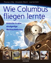 Wie Columbus fliegen lernte - Einblicke in eine einzigartige Weltraummission