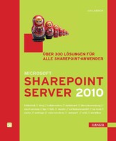 Microsoft SharePoint Server 2010 - Über 300 Lösungen für alle Sharepoint-Anwender