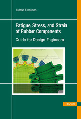 Fatigue, Stress, and Strain of Rubber Components - Guide for Design Engineers