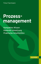 Prozessmanagement - Kompaktes Wissen - Konkrete Umsetzung - Praktische Arbeitshilfen